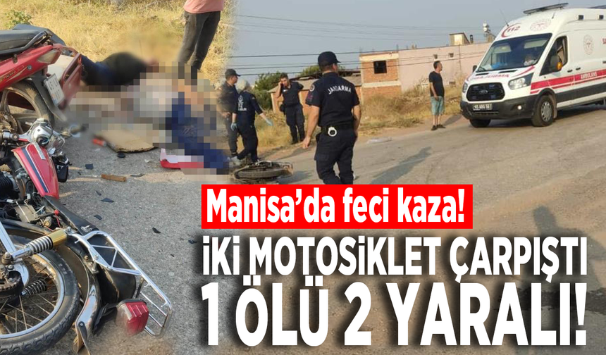Manisa’da feci kaza! İki motosiklet çarpıştı: 1 ölü 2 yaralı!