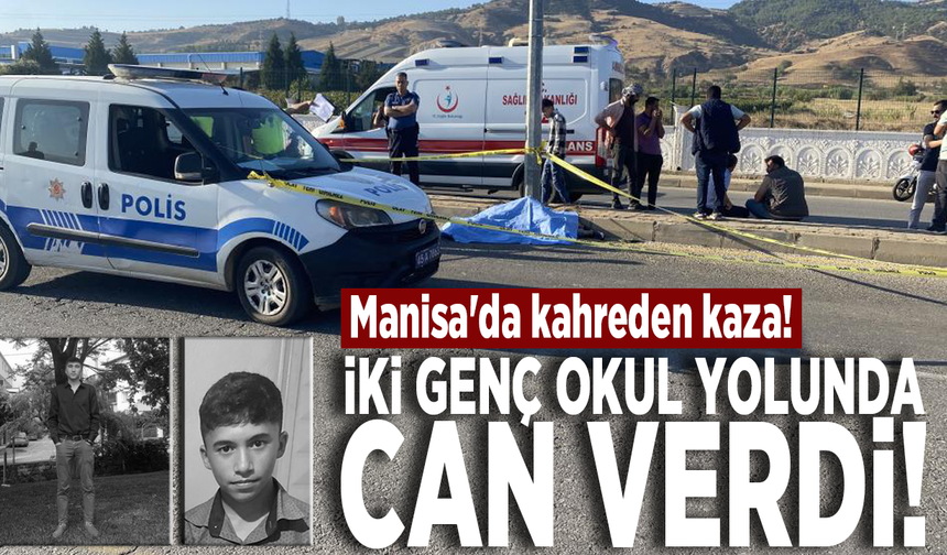 Manisa'da kahreden kaza! İki genç okul yolunda can verdi