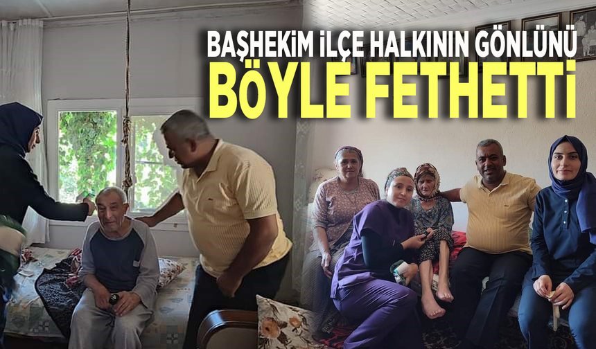 Başhekim ilçe halkının gönlünü böyle fethetti