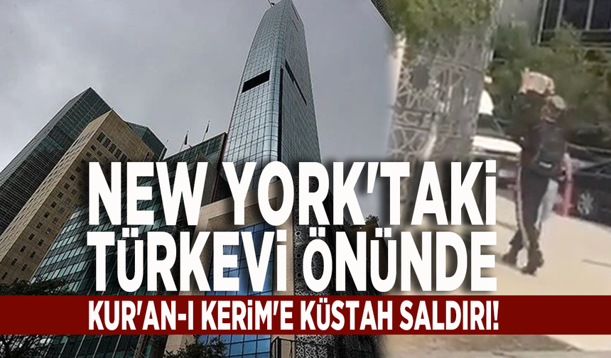 New York'taki Türkevi önünde Kur'an-ı Kerim'e küstah saldırı