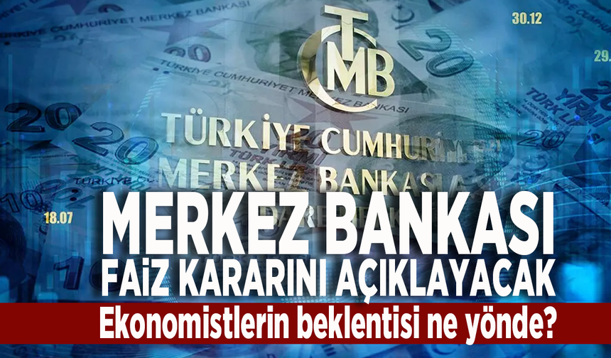 Merkez Bankası faiz kararını açıklayacak