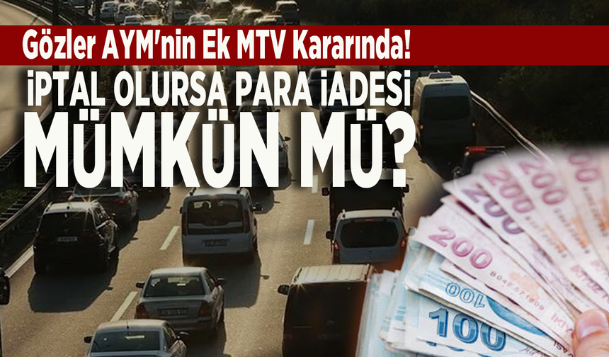 Gözler AYM'nin ek MTV kararında! İptal olursa para iadesi mümkün mü?