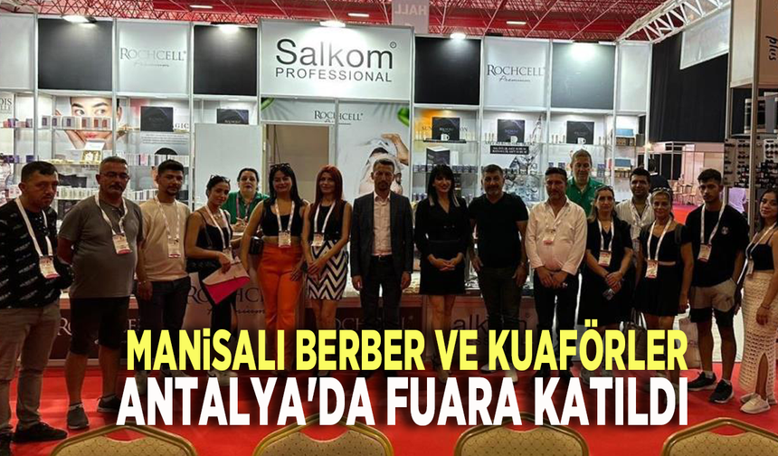  Manisalı berber ve kuaförler Antalya'da fuara katıldı