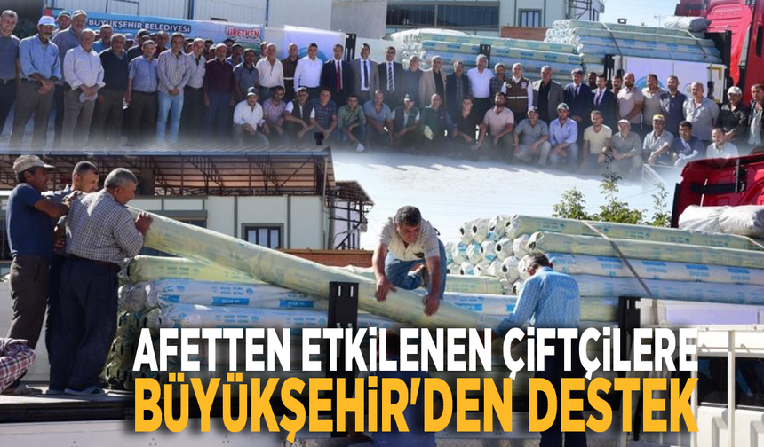 Afetten etkilenen çiftçilere Büyükşehir'den destek