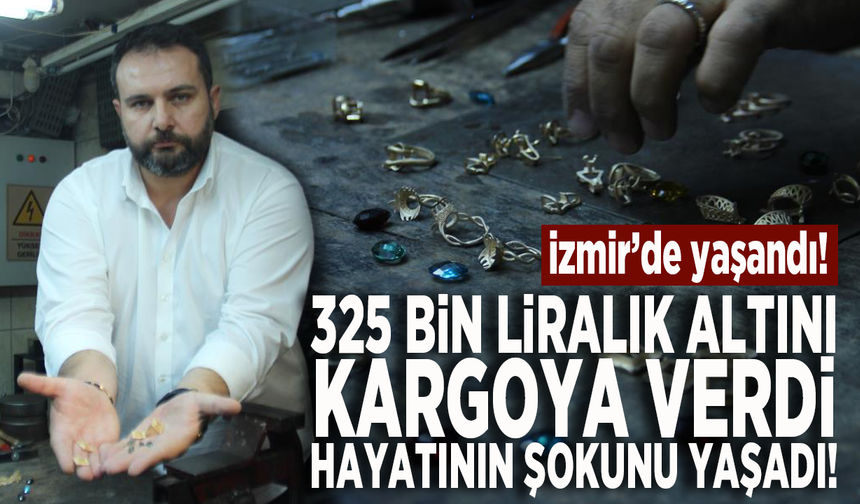 İzmir'de yaşandı! 325 bin liralık altını kargoya verdi... Hayatının şokunu yaşadı!