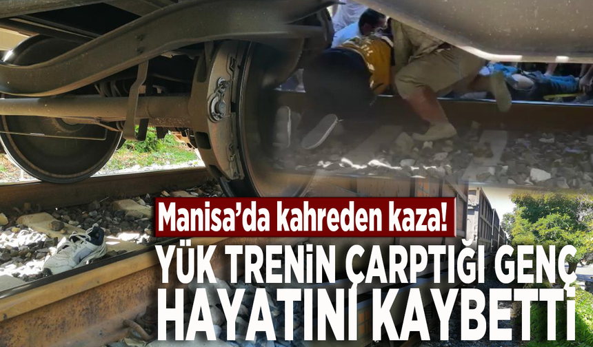  Manisa’da kahreden kaza! Yük trenin çarptığı genç hayatını kaybetti