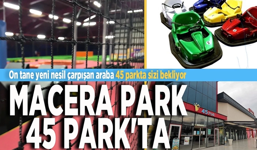Macera Park 45 Park'ta