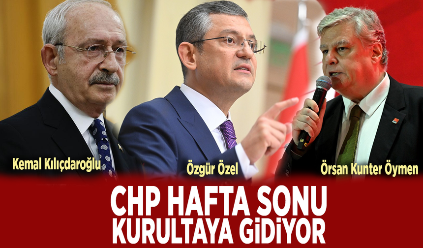 CHP hafta sonu kurultaya gidiyor