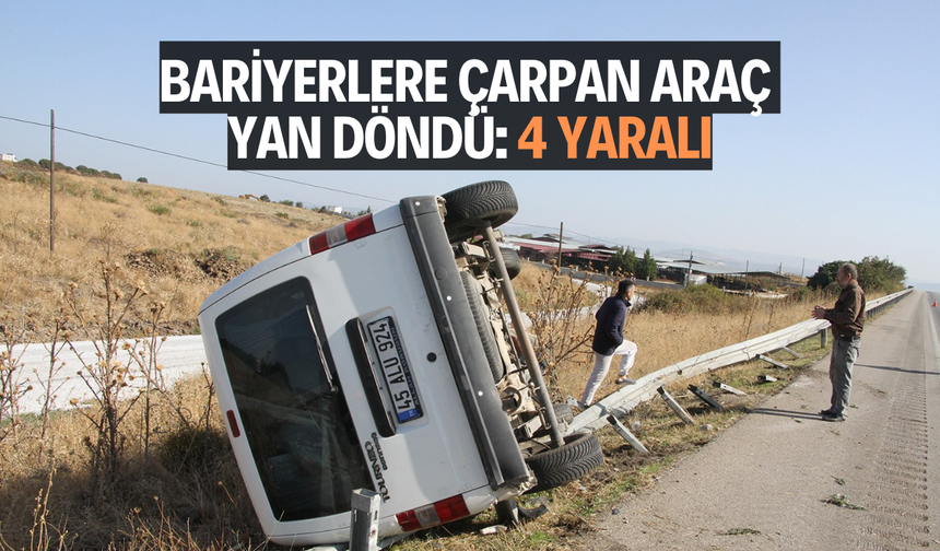 Bariyerlere çarpan araç yan döndü: 4 yaralı