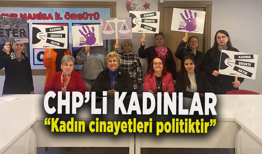 CHP’Lİ KADINLAR  Kadın cinayetleri politiktir