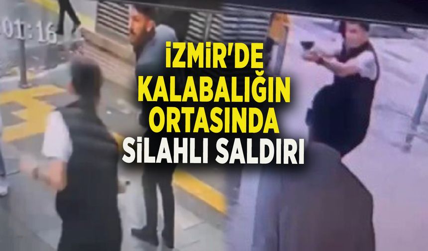 İZMİR'DE KALABALIĞIN ORTASINDA SİLAHLI SALDIRI