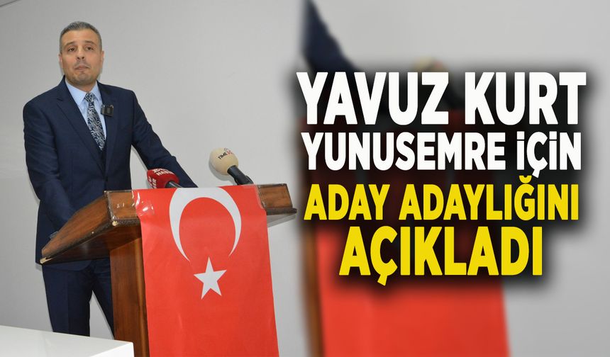 YAVUZ KURT YUNUSEMRE İÇİN ADAY ADAYLIĞINI AÇIKLADI