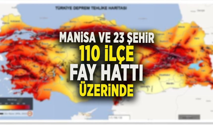 MANİSA VE 23 ŞEHİR, 110 İLÇE FAY HATTI ÜZERİNDE