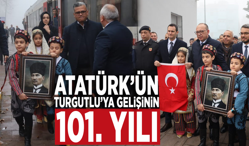 Atatürk’ün Turgutlu’ya gelişinin 101. yılı