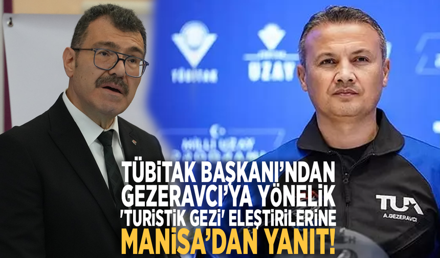 TÜBİTAK Başkanı’ndan Gezeravcı’ya yönelik 'Turistik gezi' eleştirilerine Manisa’dan yanıt