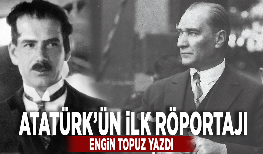 Atatürk’ün İlk Röportajı