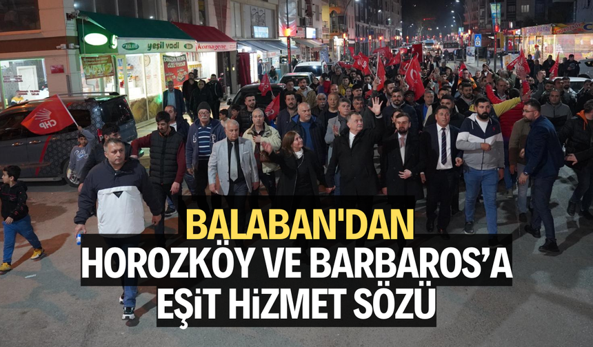 Balaban'dan Horozköy ve Barbaros’a eşit hizmet sözü