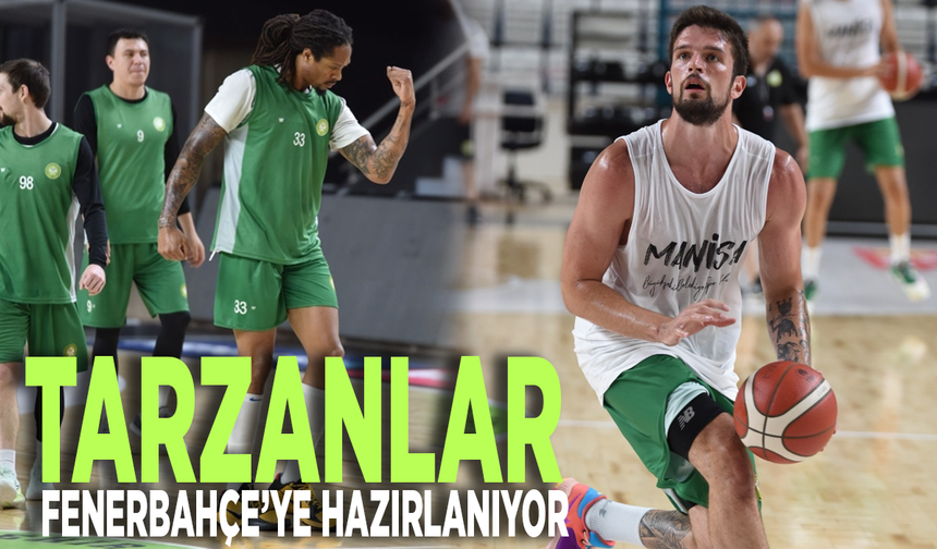Tarzanlar, Fenerbahçe’ye hazırlanıyor