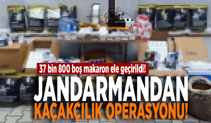 Jandarmandan kaçakçılık operasyonu: 37 bin 800 boş makaron ele geçirildi