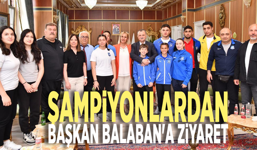 Şampiyonlardan Başkan Balaban'a ziyaret