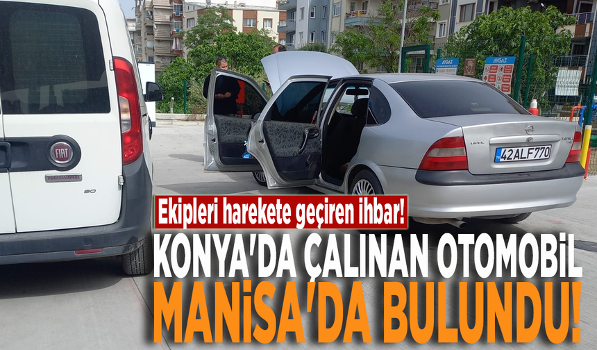 Konya'da çalınan otomobil Manisa'da bulundu!