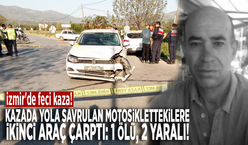 İzmir'de feci kaza! Kazada yola savrulan motosiklettekilere ikinci araç çarptı: 1 ölü, 2 yaralı