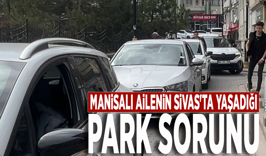 Manisalı ailenin Sivas'ta yaşadığı park sorunu