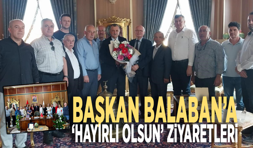 Başkan Balaban’a ‘Hayırlı olsun’ ziyaretleri