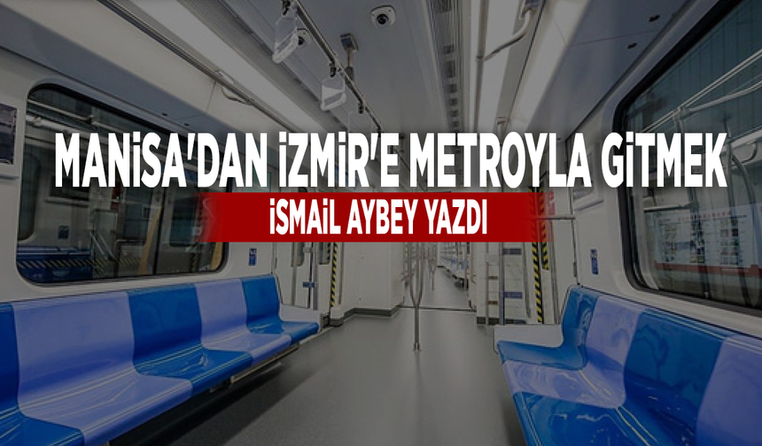 Manisa'dan İzmir'e metroyla gitmek