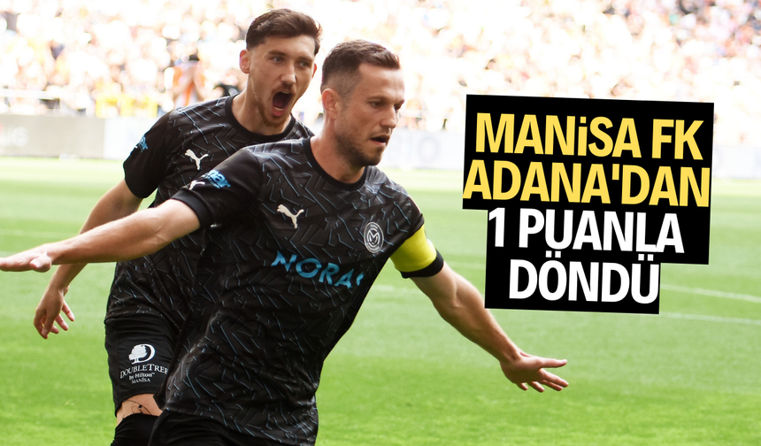 Manisa FK, Adana'dan 1 puanla döndü
