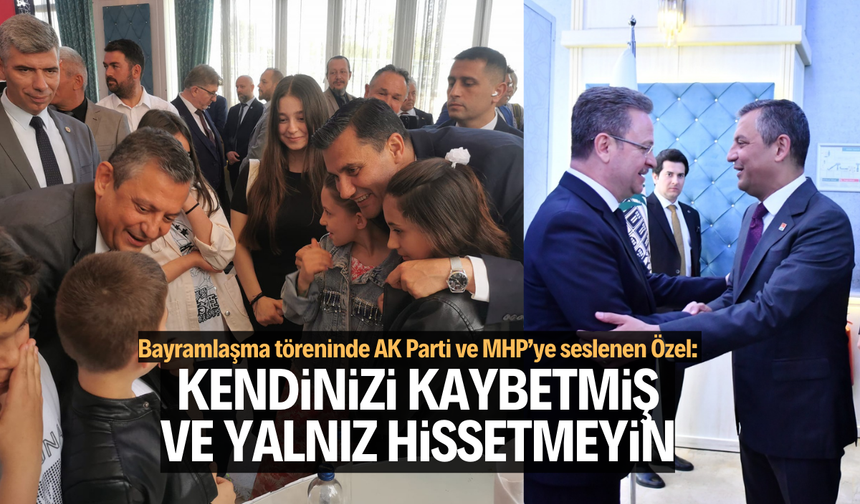 Bayramlaşma töreninde AK Parti ve MHP’ye seslenen Özel: Kendinizi kaybetmiş ve yalnız hissetmeyin