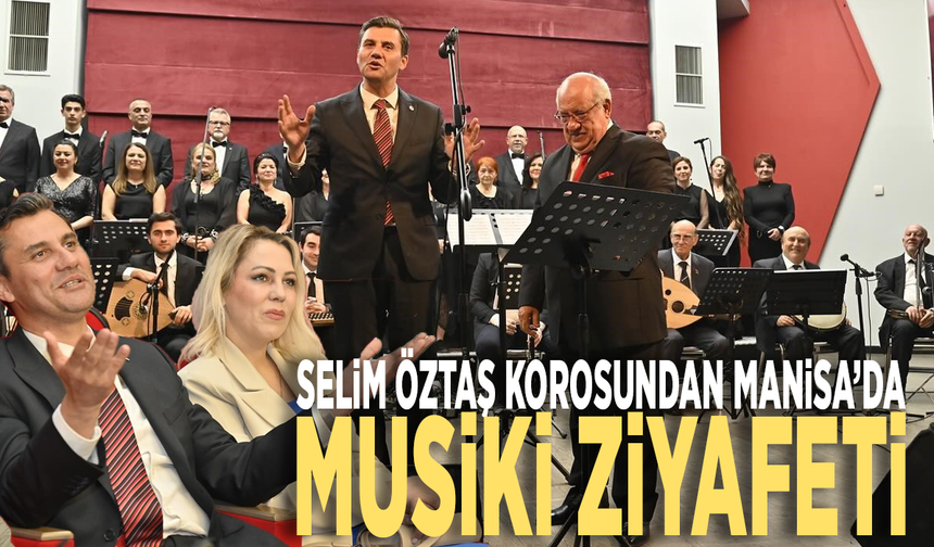 Selim Öztaş korosundan Manisa’da musiki ziyafeti