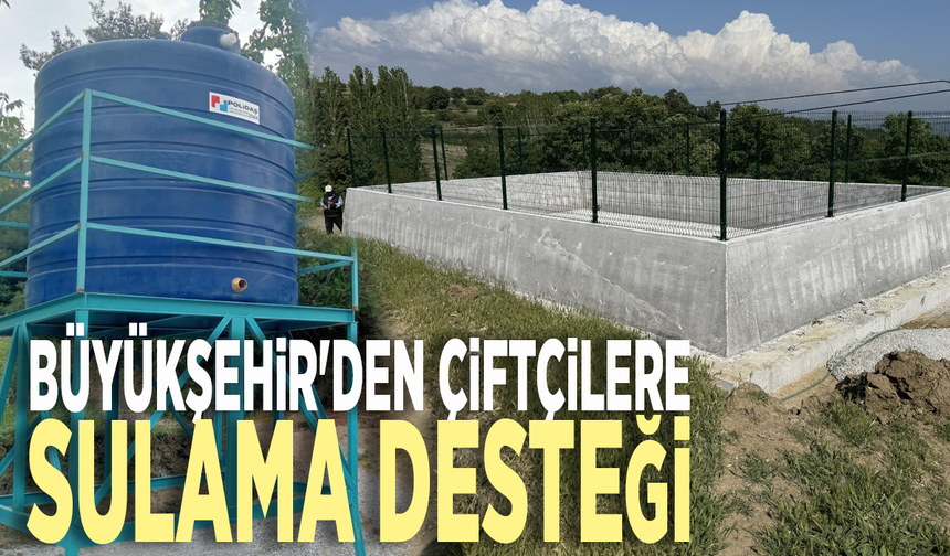 Büyükşehir'den çiftçilere sulama desteği