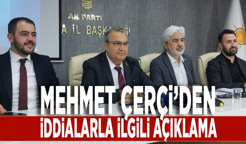 Mehmet Çerçi'den iddialarla ilgili açıklama