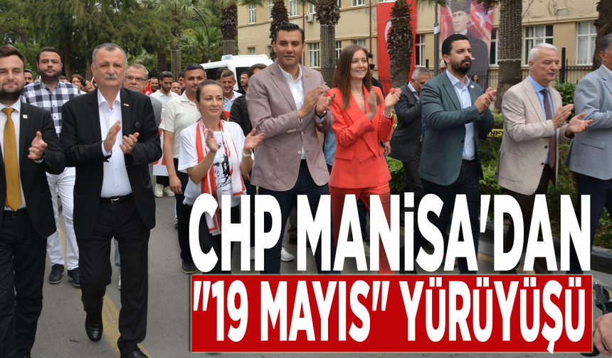 CHP Manisa'dan '19 Mayıs’ta anlamlı yürüyüş