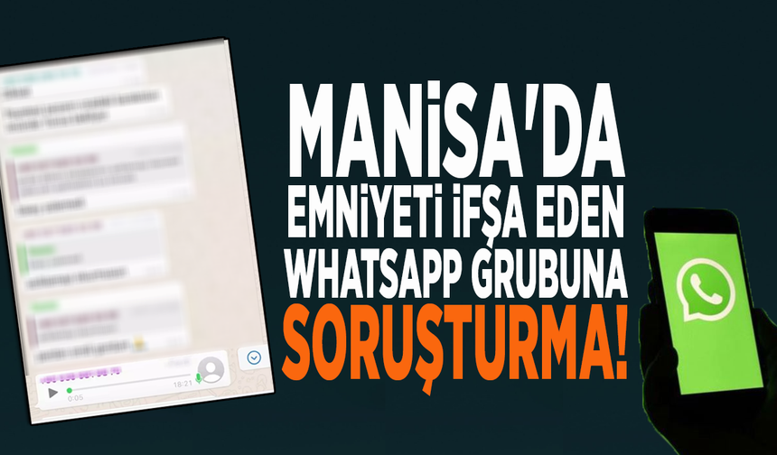 Manisa'da emniyeti ifşa eden WhatsApp grubuna soruşturma!