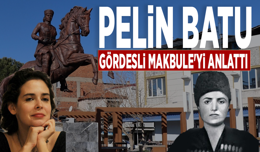 Pelin Batu, Gördesli Makbule'yi anlattı