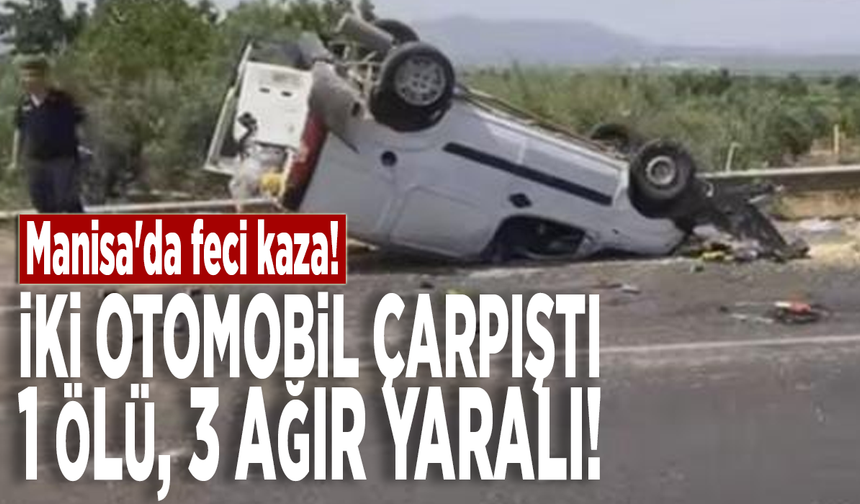 Manisa'da feci kaza! İki otomobil çarpıştı: 1 ölü, 3 ağır yaralı