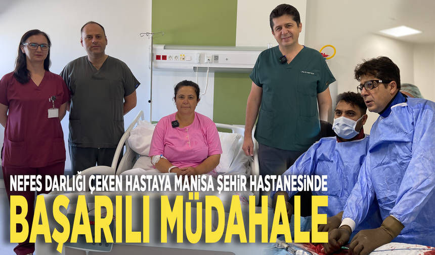 Nefes darlığı çeken hastaya Manisa Şehir Hastanesinde başarılı müdahale