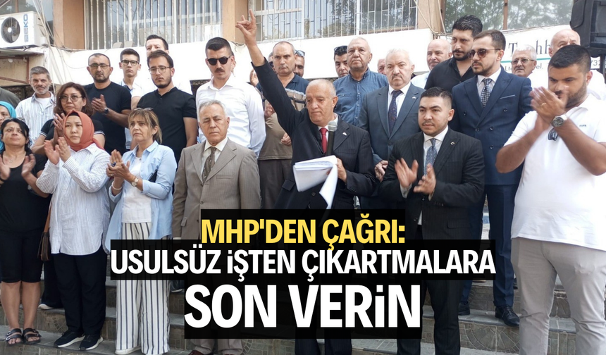 MHP'li İlçe Başkanından çağrı: "Usulsüz işten çıkartmalara son verin"