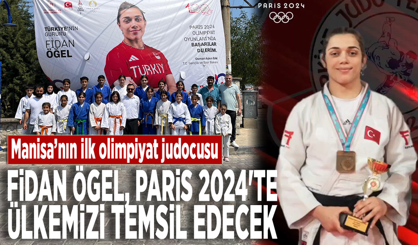 Manisa’nın ilk olimpiyat judocusu: Fidan Ögel, Paris 2024'te ülkemizi temsil edecek