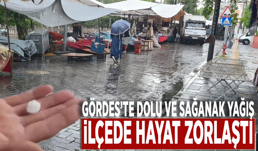 Gördes'te dolu ve sağanak yağış hayatı olumsuz etkiledi!