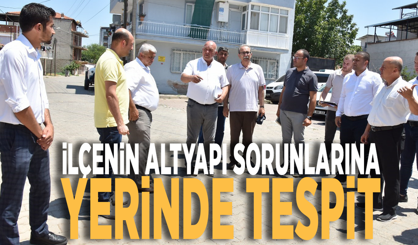 İlçenin altyapı sorunlarına yerinde tespit