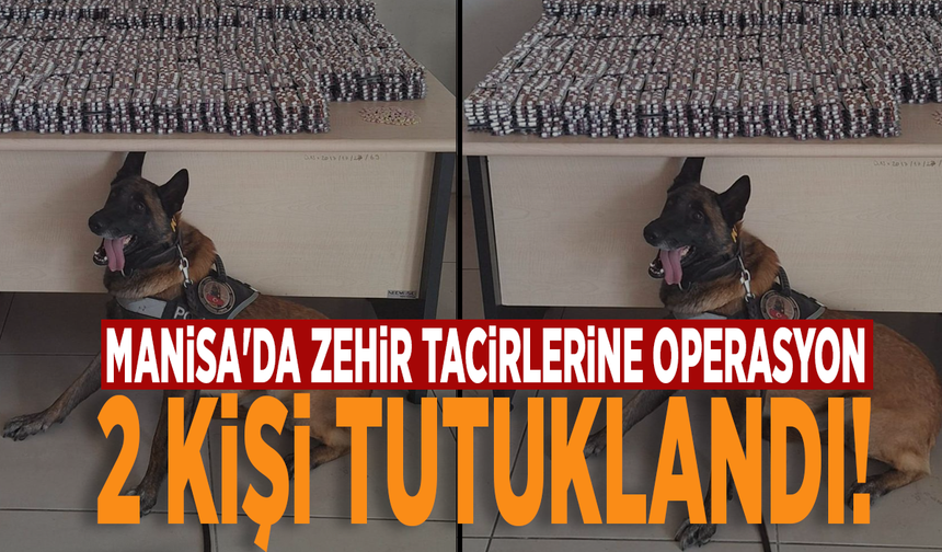 Manisa'da zehir tacirlerine operasyon: 2 kişi tutuklandı!