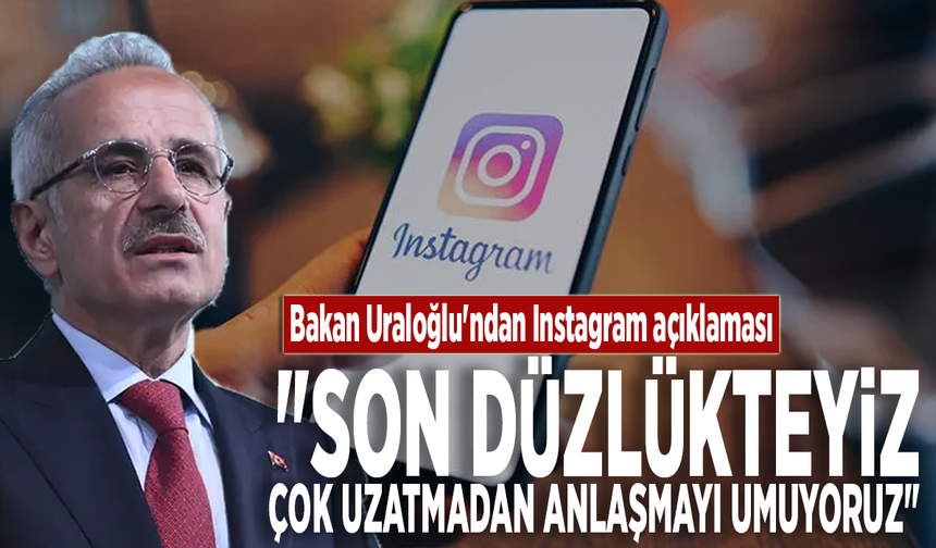 Bakan Uraloğlu'ndan Instagram açıklaması: "Son düzlükteyiz, çok uzatmadan anlaşmayı umuyoruz"