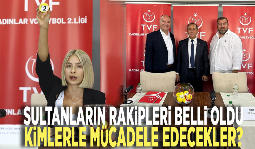 Sultanların rakipleri belli oldu: Kimlerle mücadele edecekler?