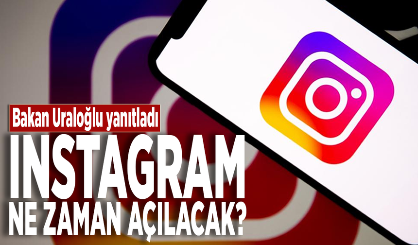 Bakan Uraloğlu yanıtladı: Instagram ne zaman açılacak?