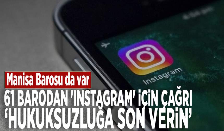 Manisa Barosu da var… 61 barodan 'Instagram' için çağrı: Hukuksuzluğa son verin