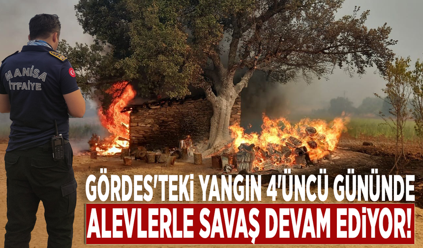 Gördes'teki yangın 4'üncü gününde: Alevlerle savaş devam ediyor!