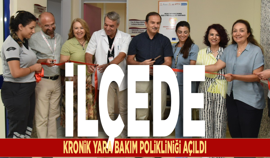 İlçede Kronik Yara Bakım Polikliniği açıldı